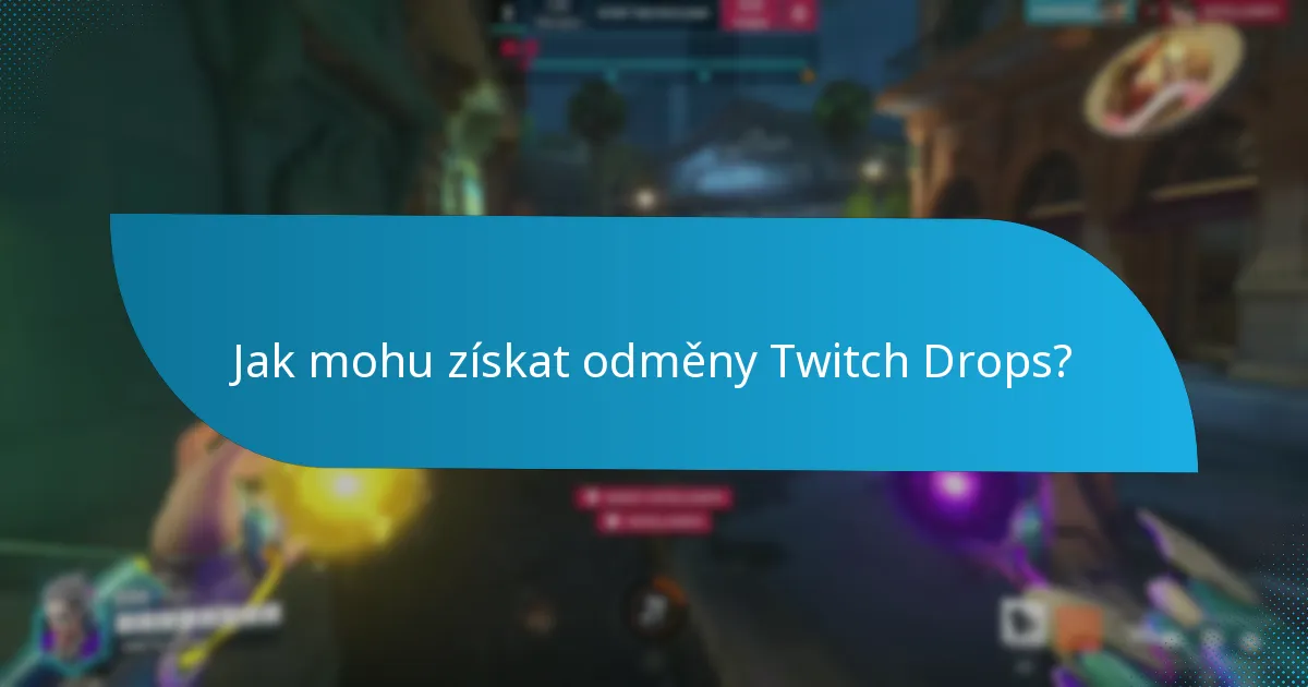 Jak mohu získat odměny Twitch Drops?