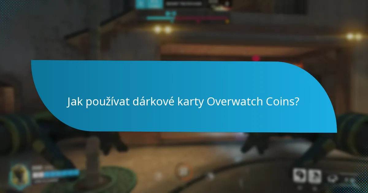 Kde mohu zakoupit dárkové karty Overwatch Coins?