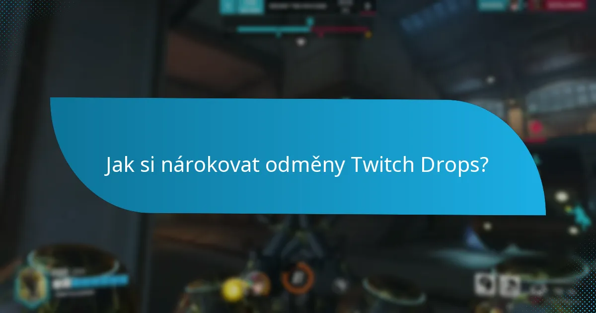 Jak si nárokovat odměny Twitch Drops?