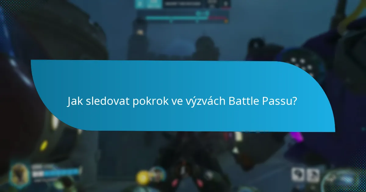 Jak sledovat pokrok ve výzvách Battle Passu?