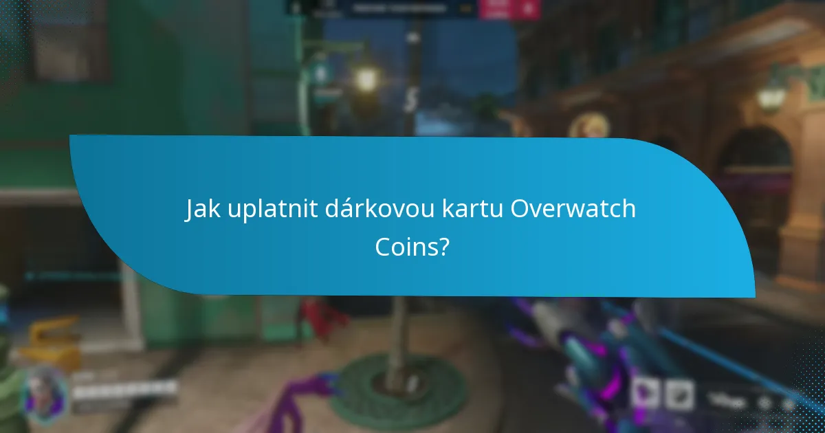 Jak uplatnit dárkovou kartu Overwatch Coins?