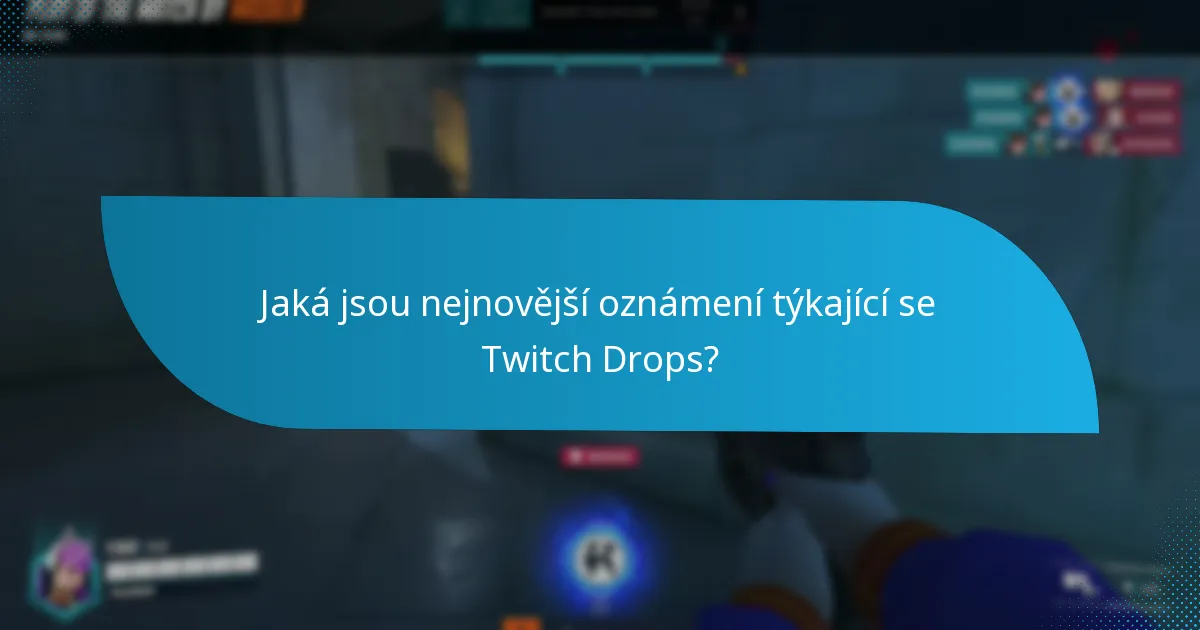 Jaká jsou nejnovější oznámení týkající se Twitch Drops?