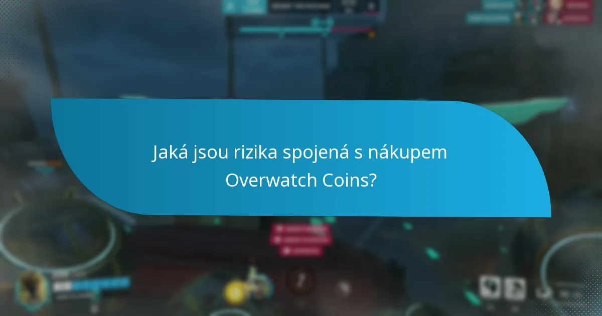 Jaká jsou rizika spojená s nákupem Overwatch Coins?