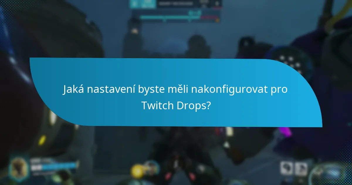Jak maximalizovat své šance na získání Twitch Drops?