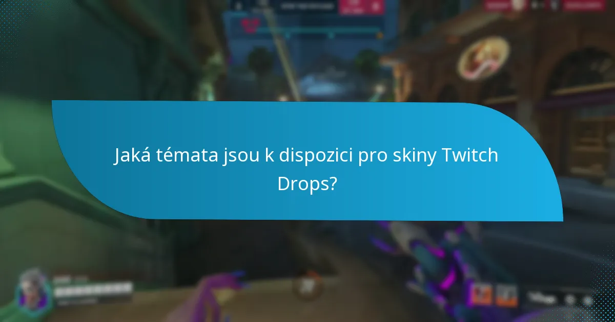 Jaké skiny specifické pro postavy jsou k dispozici prostřednictvím Twitch Drops?