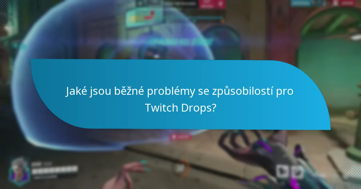 Jaké jsou běžné problémy se způsobilostí pro Twitch Drops?