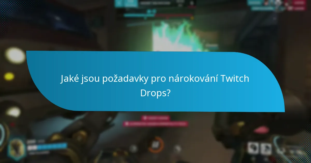 Jaké jsou požadavky pro nárokování Twitch Drops?