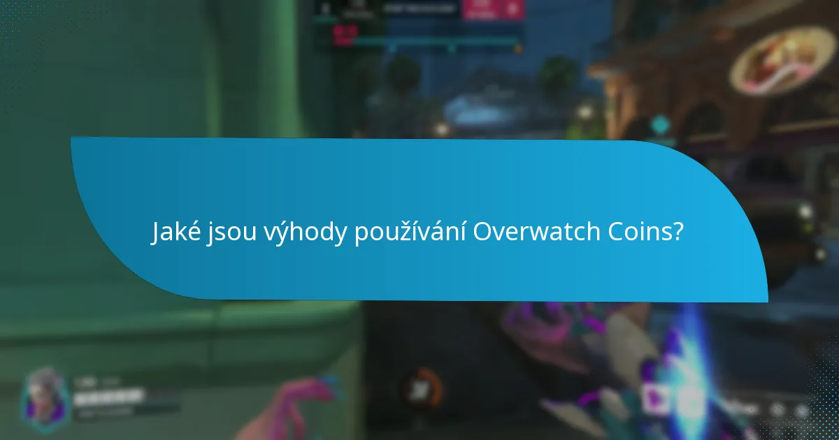 Jaké jsou výhody používání Overwatch Coins?